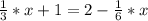 \frac{1}{3}*x+1= 2- \frac{1}{6}*x