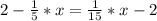 2- \frac{1}{5}*x=\frac{1}{15}*x-2