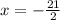 x= -\frac{21}{2}