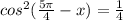 cos^2(\frac{5\pi}{4}-x)=\frac{1}{4}