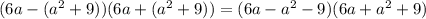 (6a-(a^2+9))(6a+(a^2+9))=(6a-a^2-9)(6a+a^2+9)