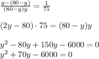 \frac{y-(80-y)}{(80-y)y}= \frac{1}{75} \\ &#10;\\(2y- 80)\cdot75=(80-y)y \\&#10; \\ y^2-80y+150y-6000=0 \\&#10;y^2+70y-6000=0