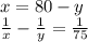 x=80-y \\ &#10; \frac{1}{x} - \frac{1}{y}= \frac{1}{75}