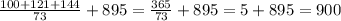 \frac{100+121+144}{73} +895= \frac{365}{73} + 895= 5+895=900