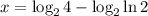 x = \log_2{4} - \log_2{ \ln{2} }