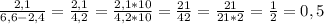 \frac{2,1}{6,6-2,4}=\frac{2,1}{4,2}=\frac{2,1*10}{4,2*10}=\frac{21}{42}=\frac{21}{21*2}=\frac{1}{2}=0,5