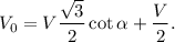 V_0=V\dfrac{\sqrt3}{2}\cot\alpha+\dfrac V2.