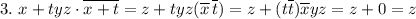 3. \ x+tyz\cdot\overline {x+t}=z+tyz(\overline x\,\overline t)=z+(t\overline t)\overline xyz=z+0=z