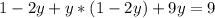 1-2y + y*(1-2y) +9y =9