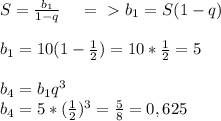 S= \frac{b_1}{1-q}\; \; \; \; =\ \textgreater \ b_1=S(1-q)\\\\b_1=10(1- \frac{1}{2})=10* \frac{1}{2}=5\\\\b_4=b_1q^3\\b_4=5*( \frac{1}{2})^3= \frac{5}{8}=0,625