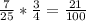 \frac{7}{25}* \frac{3}{4}= \frac{21}{100}