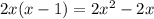 2x(x-1)=2x^2-2x