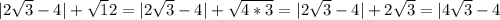 |2 \sqrt{3} -4|+ \sqrt12} =|2 \sqrt{3}-4|+ \sqrt{4*3}=|2 \sqrt{3}-4|+2 \sqrt{3}=|4 \sqrt{3} -4