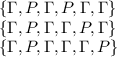 \{\Gamma,P,\Gamma,P,\Gamma,\Gamma\}\\ \{\Gamma,P,\Gamma,\Gamma,P,\Gamma\}\\ \{\Gamma,P,\Gamma,\Gamma,\Gamma,P\}