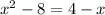 x^2-8=4-x