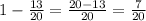 1- \frac{13}{20} = \frac{20-13}{20} = \frac{7}{20}