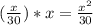 ( \frac{x}{30} ) *x = \frac{x^2}{30}