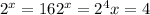 2^{x} = 16 2^{x} = 2^{4} x = 4