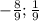 - \frac{8}{9}; \frac{1}{9}