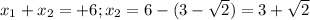 x_1+x_2=+6;x_2=6-(3-\sqrt2)=3+\sqrt2