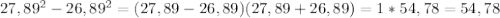 27,89^2-26,89^2=(27,89-26,89)(27,89+26,89)=1*54,78=54,78