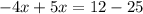 -4x+5x=12-25&#10;