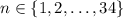 n\in\{1, 2, \dots, 34\}