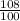 \frac{108}{100}