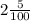 2 \frac{5}{100}