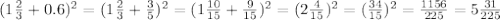 (1 \frac{2}{3} +0.6)^2=(1 \frac{2}{3} + \frac{3}{5})^2=(1 \frac{10}{15} + \frac{9}{15})^2=(2 \frac{4}{15})^2=( \frac{34}{15})^2= \frac{1156}{225} =5 \frac{31}{225}