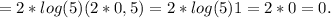 =2*log(5)(2*0,5)=2*log(5)1=2*0=0.