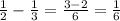 \frac{1}{2}- \frac{1}{3}= \frac{3-2}{6}= \frac{1}{6}