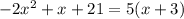 -2x^2 + x + 21 = 5(x+3)