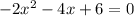 -2x^2 - 4x + 6 = 0