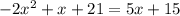 -2x^2 + x + 21 = 5x + 15