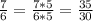 \frac{7}{6} = \frac{7*5}{6*5} = \frac{35}{30}