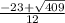 \frac{-23 + \sqrt{409} }{12}