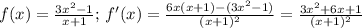 f(x)= \frac{3x^2-1}{x+1};\, f'(x)= \frac{6x(x+1)-(3x^2-1)}{(x+1)^2}=\frac{3x^2+6x+1}{(x+1)^2}