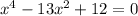 x^4 - 13x^2 + 12 = 0