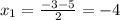 x_{1} = \frac{-3-5}{2} =-4