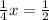 \frac{1}{4}x= \frac{1}{2}