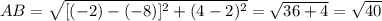 AB= \sqrt{[(-2)-(-8)]^2+(4-2)^2} = \sqrt{36+4}= \sqrt{40}