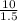 \frac{10}{1.5}