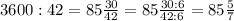 3600:42=85\frac{30}{42}=85\frac{30:6}{42:6}=85\frac{5}{7}