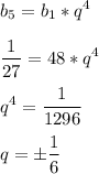 \displaystyle b_5=b_1*q^4\\\\ \frac{1}{27}=48*q^4\\\\q^4= \frac{1}{1296}\\\\q=\pm \frac{1}{6}