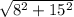 \sqrt{8^2+15^2}