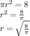 \pi r ^{2} =8 \\ r ^{2} = \frac{ 8}{ \pi } \\ r= \sqrt{ \frac{8}{ \pi } }