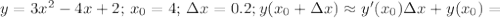 y=3x^2-4x+2; \,x_0=4;\, \Delta x=0.2; y(x_0+\Delta x)\approx y'(x_0)\Delta x+y(x_0)=