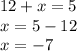 12+x=5\\x=5-12\\x=-7