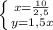 \left \{ {{x=\frac{10}{2,5} } \atop {y=1,5x}} \right.